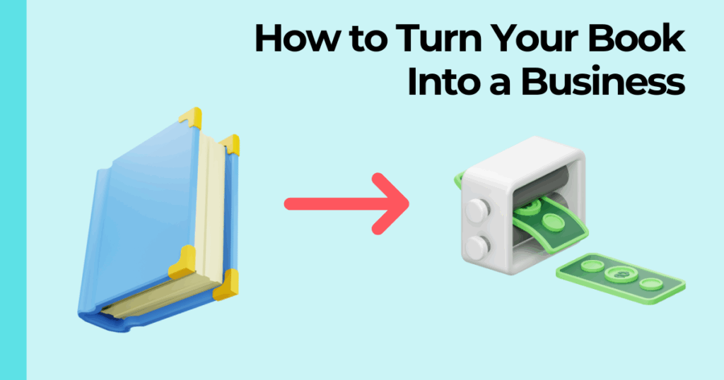 "How to turn your book into a business"  text overlay with book icon pointing to a dollar counting machine